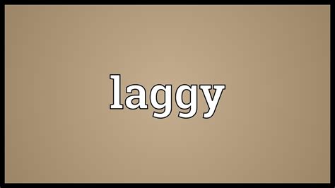 laggies meaning|laggy adjective .